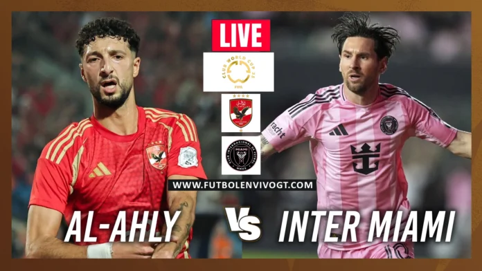 Al-ahly vs Inter miami Al-Ahly vs Inter Miami en vivo
